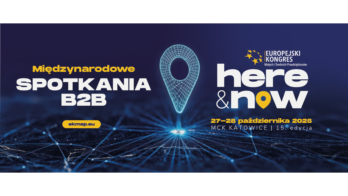 Międzynarodowe spotkania B2B 2025 w ramach Europejskiego Kongresu MSP „Here & Now!” 27 i 28 października 2025